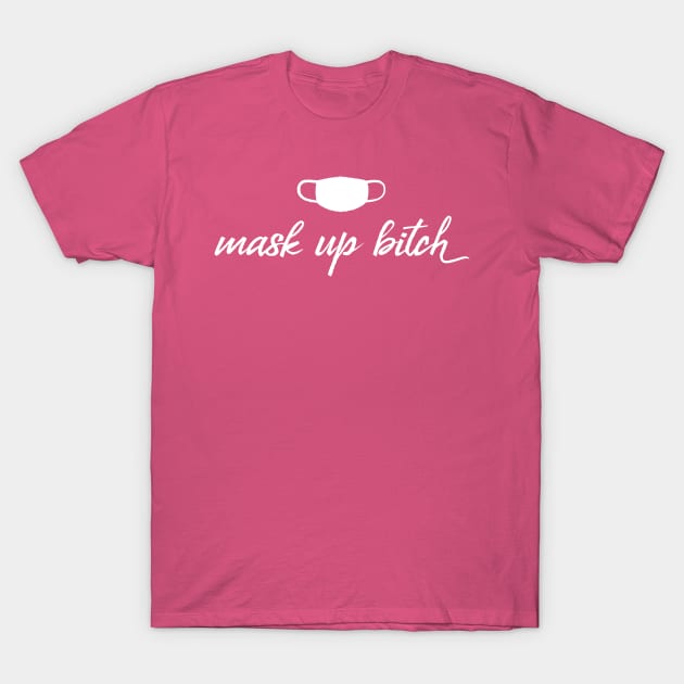 Mask Up Bitch T-Shirt by tommartinart